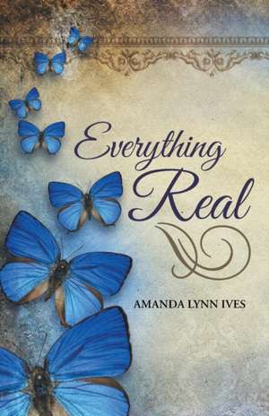 Everything Real de Amanda Lynn Ives