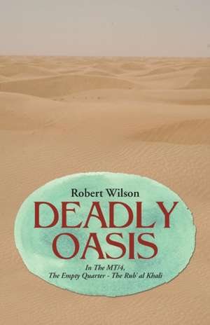 Deadly Oasis: In the MT/4, the Empty Quarter - The Rub' Al Khali de Robert Wilson