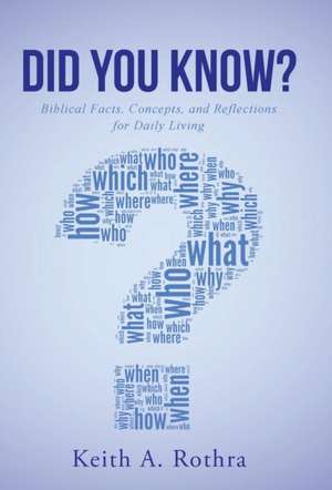 Did You Know?: Biblical Facts, Concepts, and Reflections for Daily Living de Keith a. Rothra