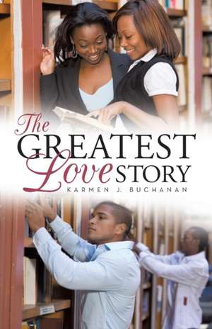 The Greatest Love Story de Karmen J. Buchanan