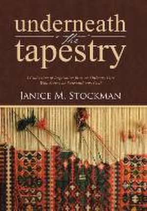 Underneath the Tapestry de Janice M. Stockman