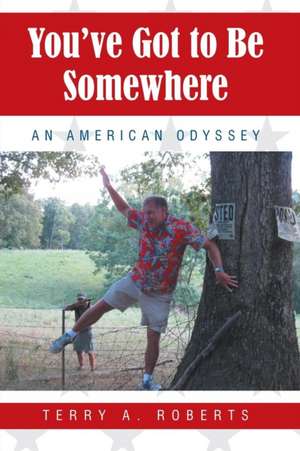 You've Got to Be Somewhere de Terry a. Roberts