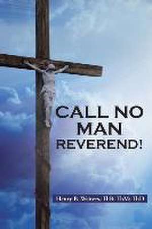 Call No Man Reverend! de ThB; ThM; ThD Henry B. Waiters