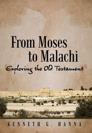 From Moses to Malachi de Kenneth G. Hanna