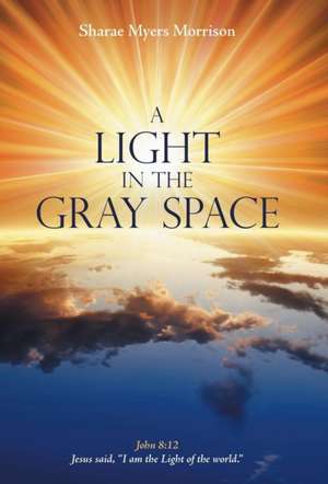 A Light in the Gray Space de Sharae Myers Morrison