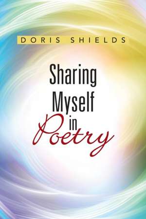 Sharing Myself in Poetry de Doris Shields