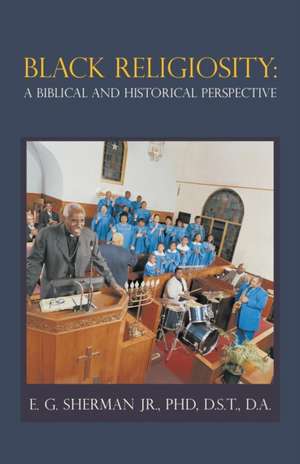 Black Religiosity de PhD D. S. T. D. A. E. G. Sherman Jr.