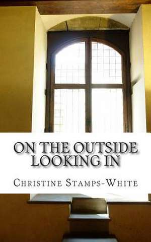 On the Outside Looking in de Mrs Christine Stamps-White