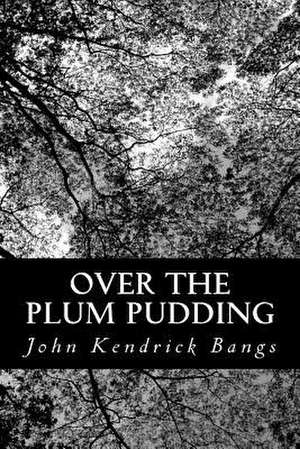 Over the Plum Pudding de John Kendrick Bangs
