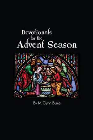 Devotionals for the Advent Season de Dr M. Glynn Burke