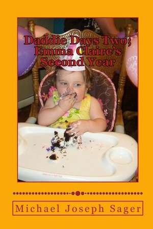 Daddie Days Two; Emma Claire's Second Year de Michael Joseph Sager