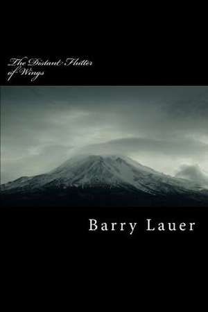 The Distant Flutter of Wings de Barry A. Lauer