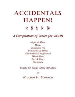 Accidentals Happen! a Compilation of Scales for Violin in One Octave de Somach, William H.