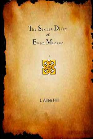 The Secret Diary of Ewan MacRae de J. Allen Hill