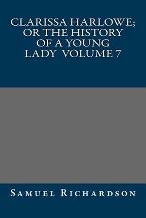 Clarissa Harlowe; Or the History of a Young Lady Volume 7 de Samuel Richardson