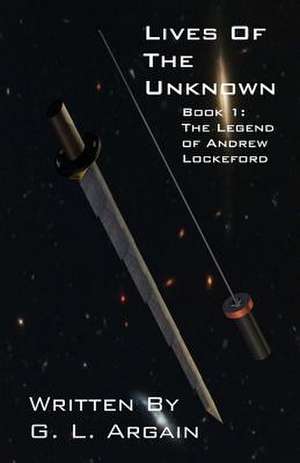 Lives of the Unknown Book 1 de G. L. Argain