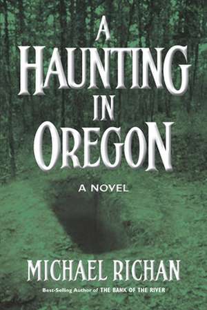 A Haunting in Oregon de Michael Richan