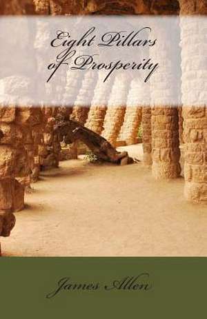 Eight Pillars of Prosperity de MR James Allen