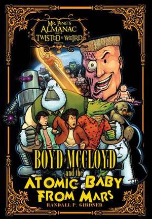 Boyd McCloyd and the Atomic Baby from Mars de Randall P. Girdner