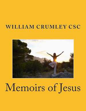 Memoirs of Jesus de Rev William Crumley Csc