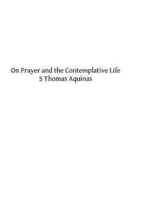 On Prayer and the Contemplative Life de S. Thomas Aquinas