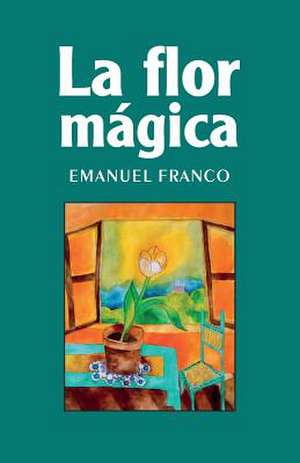 La Flor Magica de Emanuel Franco