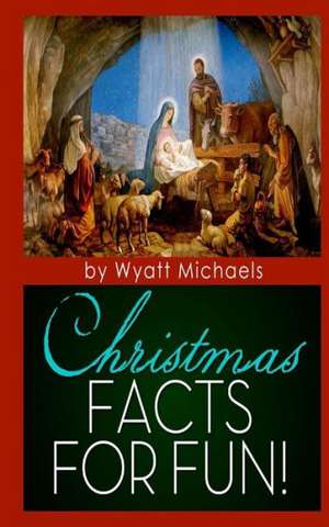 Christmas Facts for Fun!: Found Poems de Wyatt Michaels