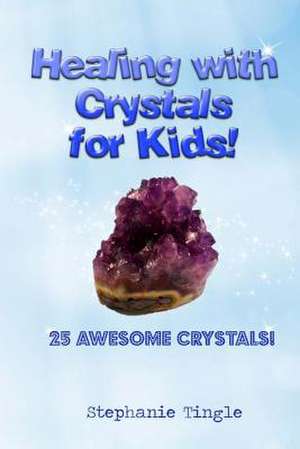 Healing with Crystals for Kids! de Stephanie Tingle