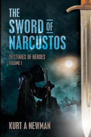 The Sword of Narcustos de Kurt A. Newman