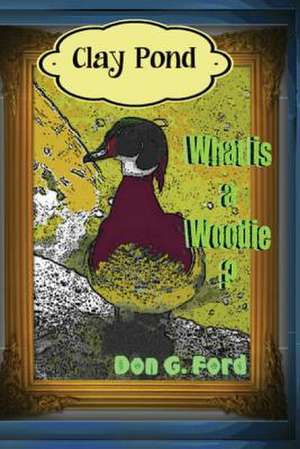 Clay Pond - What Is a Woodie? de MR Don G. Ford