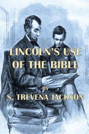 Lincoln's Use of the Bible de S. Trevena Jackson