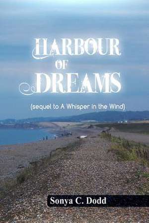 Harbour of Dreams de Mrs Sonya C. Dodd