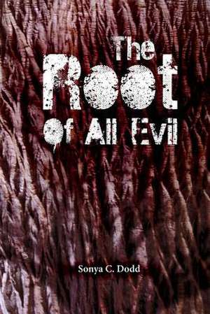 The Root of All Evil de Mrs Sonya C. Dodd