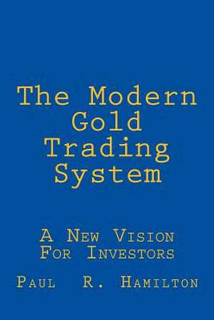 The Modern Gold Trading System de Paul R. Hamilton