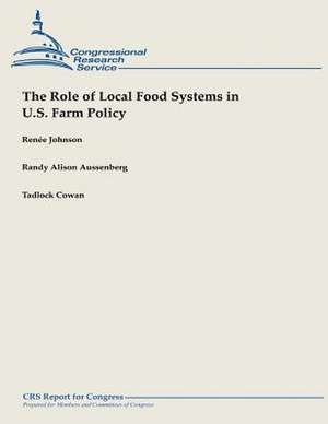 The Role of Local Food Systems in U.S. Farm Policy de Renee Johnson