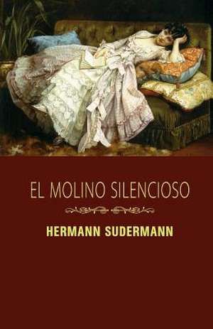 El Molino Silencioso de Hermann Sudermann