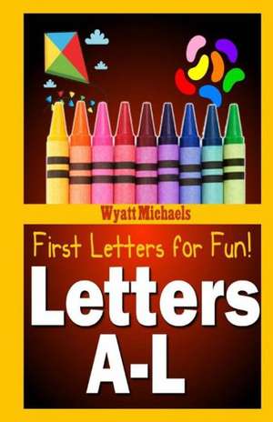 First Letters for Fun! Letters A-L: An Original Screenplay de Wyatt Michaels