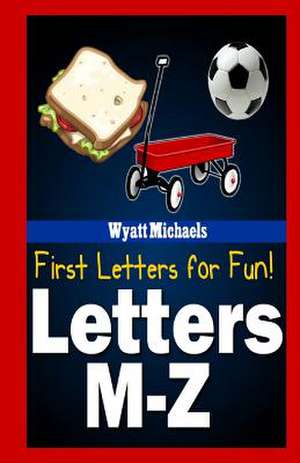 First Letters for Fun! Letters M-Z de Wyatt Michaels