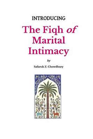 Introducing the Fiqh of Marital Intimacy de Safaruk Z. Chowdhury