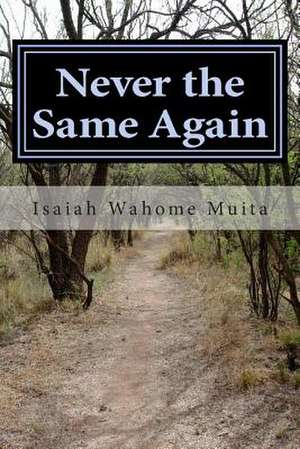 Never the Same Again de Isaiah W. Muita