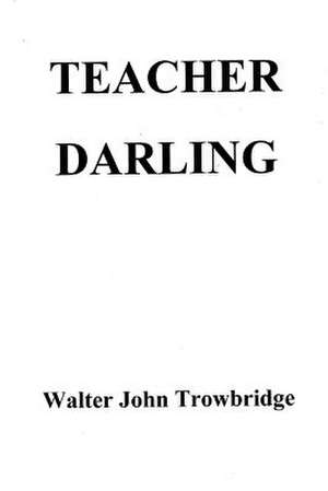 Teacher Darling de Trowbridge, Walter John