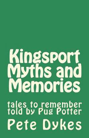 Kingsport Myths and Memories de MR Pete L. Dykes