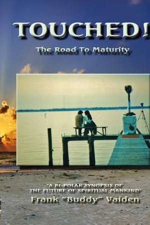 Touched...the Road to Maturity de Frank Buddy Vaiden