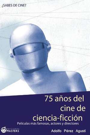 75 Anos del Cine de Ciencia Ficcion de Adolfo Perez Agusti