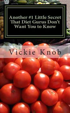 Another #1 Little Secret That Diet Gurus Don't Want You to Know de Vickie Knob