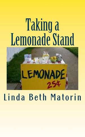 Taking a Lemonade Stand de Linda Beth Matorin