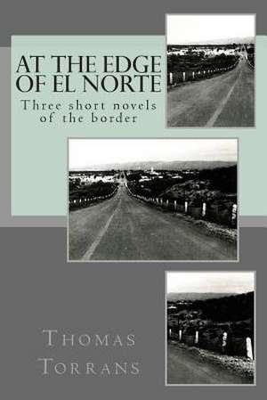 At the Edge of El Norte de Thomas Torrans