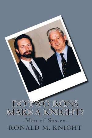 Do Two Rons Make a Knight?: Men of Sussex de MR Ronald M. Knight