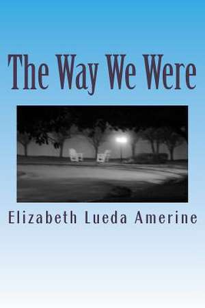 The Way We Were de Elizabeth Lueda Amerine