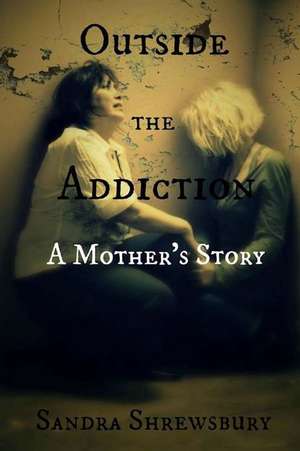 Outside the Addiction de Sandra Shrewsbury